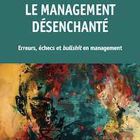 Le management désanchanté : erreurs, échecs et bullshit en management